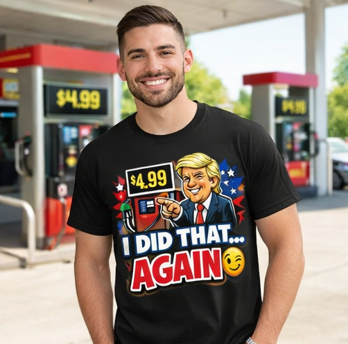 "I Did That Again" 4.99 Gas Price T-Shirt