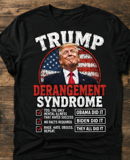 Trump Derangement Syndrome | Funny Political Statement Patriotic T-Shirt