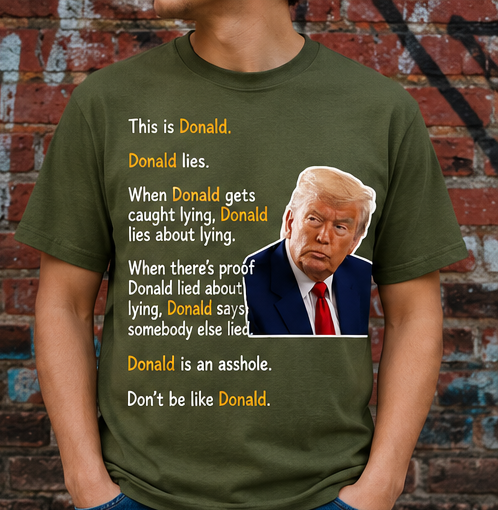 Don’t Be Like Donald Funny Political Graphic T-Shirt | Satirical Statement Tee