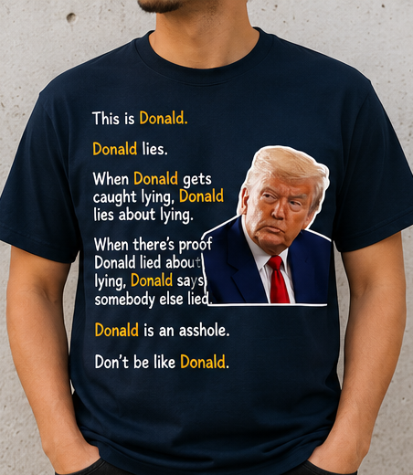 Don’t Be Like Donald Funny Political Graphic T-Shirt | Satirical Statement Tee