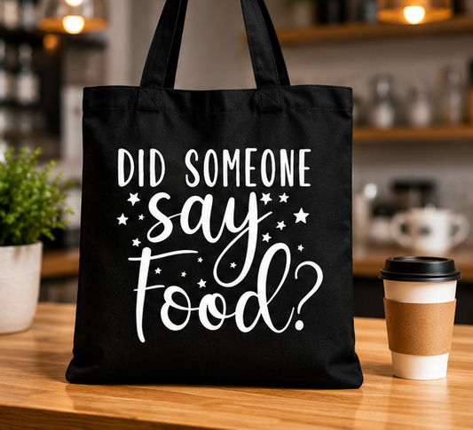 Did Someone Say Food Tote Bag