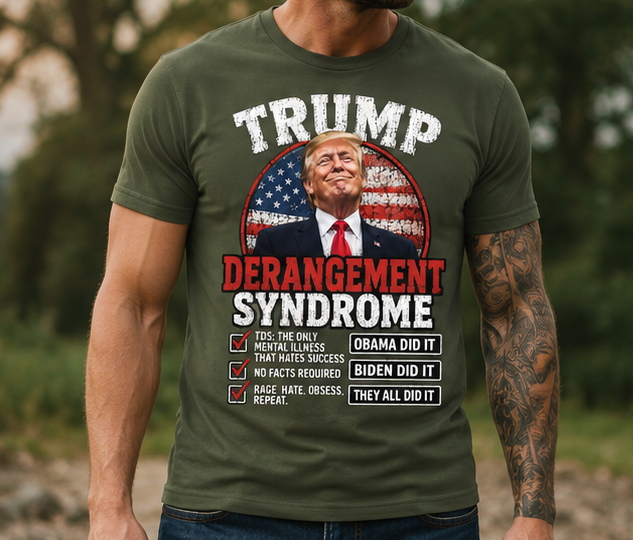 Trump Derangement Syndrome | Funny Political Statement Patriotic T-Shirt