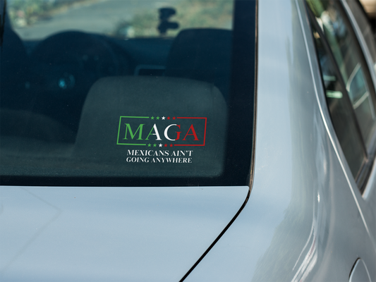 M.A.G.A. – Mexicans Ain't Going Anywhere Vinyl Car Decal