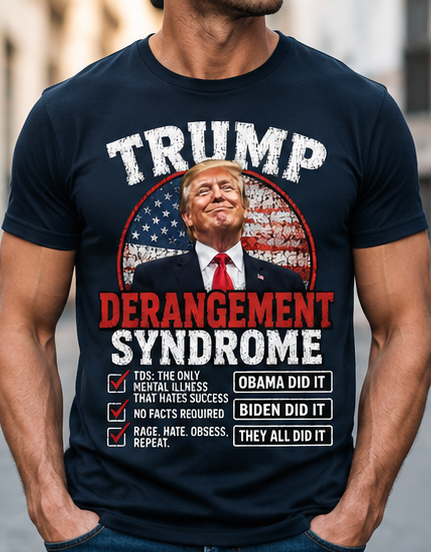 Trump Derangement Syndrome | Funny Political Statement Patriotic T-Shirt