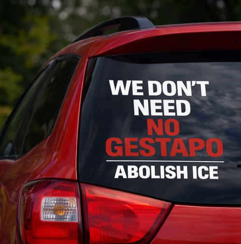 We Don’t Need No Gestapo – Abolish ICE Vinyl Car Decal | Anti-Fascism Protest Sticker