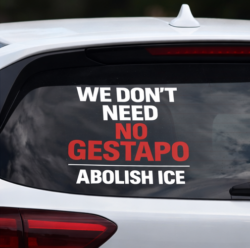 We Don’t Need No Gestapo – Abolish ICE Vinyl Car Decal | Anti-Fascism Protest Sticker