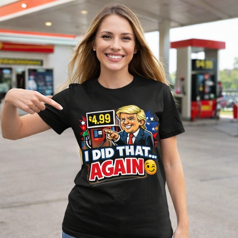 "I Did That Again" 4.99 Gas Price T-Shirt