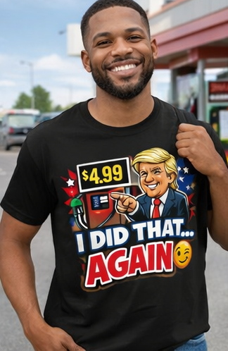 "I Did That Again" 4.99 Gas Price T-Shirt