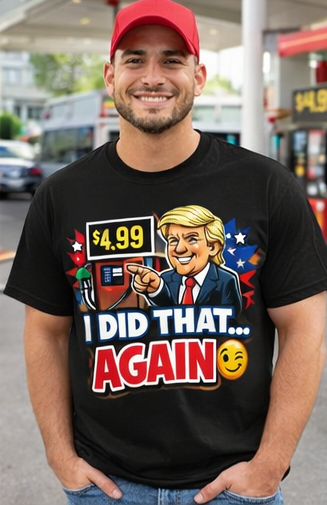 "I Did That Again" 4.99 Gas Price T-Shirt