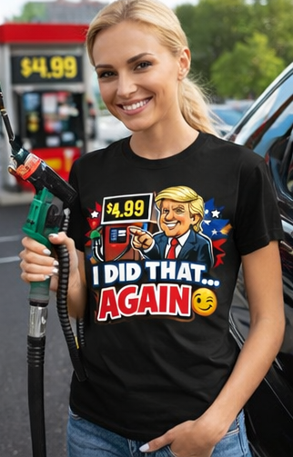 "I Did That Again" 4.99 Gas Price T-Shirt