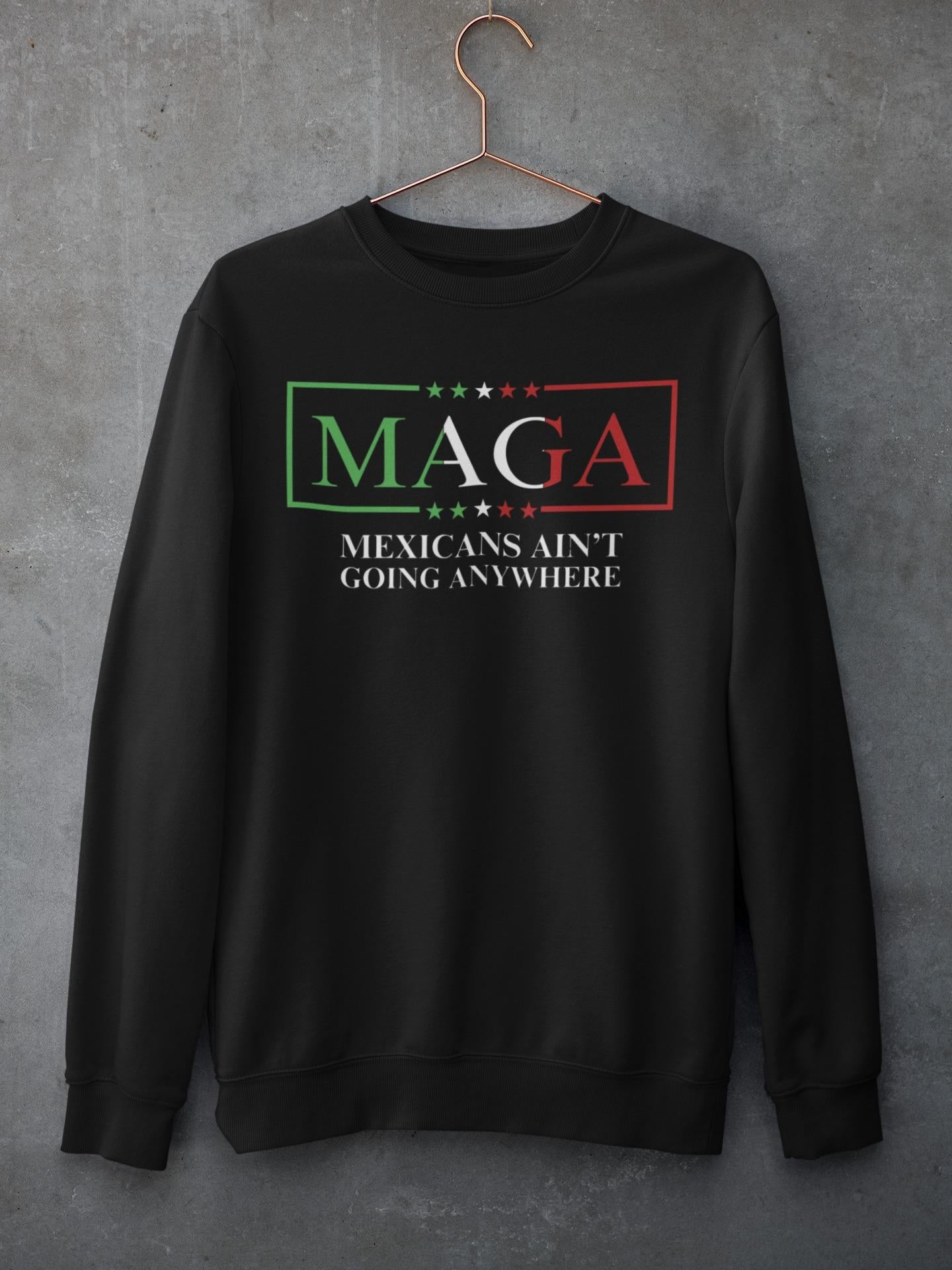 Men S Cotton Crewneck Pullover Sweatshirt Unisex Casual Long Sleeve Top Round Neck Based On Mexicans Aint Goin Anywhere M A G A Graphic