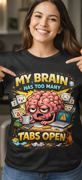 "My Brain Has Too Many Tabs Open" T-Shirt